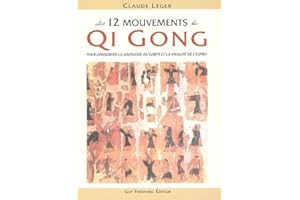 Les 12 mouvements Qi Gong - pour conserver la souplesse du corps et la vivacité de l'esprit
