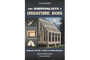 Abri Survivaliste à Ossature Bois: Guide de survie pour bâtir en toutes situations