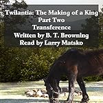 Twilantia: The Making of a King: Part Two: Transference, Book 2
