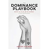Dominance Playbook, The: Ways to Play With Power in Scenes and Relationships