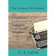 The Memoir Workbook: A Step-by Step Guide to Help You Brainstorm, Organize, and Write Your Unique Story: 9 (The Writer's Toolbox Series)
