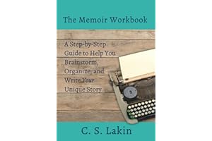 The Memoir Workbook: A Step-by Step Guide to Help You Brainstorm, Organize, and Write Your Unique Story: 9
