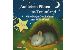 Auf leisen Pfoten ins Traumland - Gute Nacht Geschichten für Kinder: Einschlafgeschichten ab 2Jahren über Freundschaft und Geborgenheit mit Hamster Willi Wusel - Vorlesebuch mit Ausmalbildern