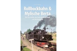 Rollbockbahn und Mylische Berta. Die Geschichte der Nebenbahnen rund um Reichenbach. Gero Fehlhauer präsentiert rund 160 historische Bilder und ... Reichenbach (Sutton - Auf Schienen unterwegs)