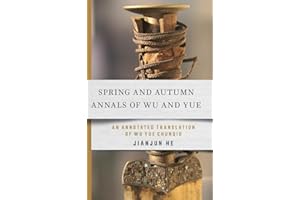 Spring and Autumn Annals of Wu and Yue: An Annotated Translation of Wu Yue Chunqiu (Cornell East Asia Series)