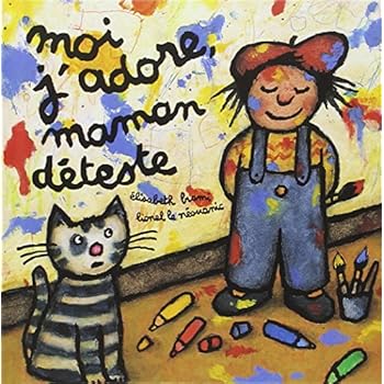 Moi j'adore, maman déteste Moi j'adore, maman déteste