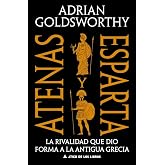 Atenas y Esparta: La rivalidad que dio forma a la antigua Grecia: 119 (&Aacute;tico Historia)