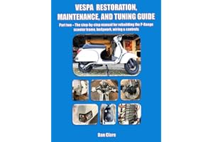 VESPA RESTORATION, MAINTENANCE, AND TUNING GUIDE Part two – The step-by-step manual for rebuilding the P-Range scooter frame, bodywork, wiring & ... Factory Lambretta and Vespa technical series)