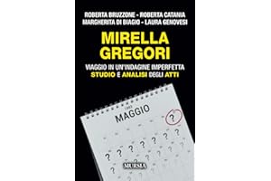 Mirella Gregori: Viaggio in un’indagine imperfetta. Studio e analisi degli atti (Criminologia e crimini)