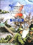Combats pour la victoire : Du 6 juin 1944 au 8 mai 1945