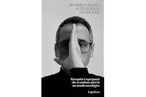 Pensiero Umano, Intelligenza Artificiale: Riscoprire i superpoteri che ci rendono unici in un mondo tecnologico