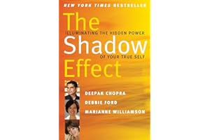 The Shadow Effect: Illuminating the Hidden Power of Your True Self
