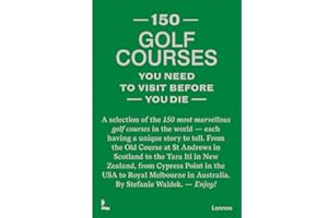 150 Golf Courses: A Selection of the 150 Most Marvelous Golf Courses in the World