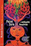 Point Zero: Entfesselte Kreativität by Michele Cassou, Paro Bolam