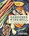 Produktbild The Gardener & the Grill: The Bounty of the Garden Meets the Sizzle of the Grill
