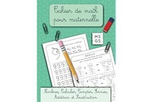 Cahier de math pour maternelle: Nombres, Calculer, Compter, Formes, Addition et Soustraction. MS et GS