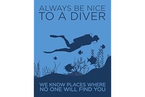 Always Be Nice to a Diver: We Know Places Where No One Will Find You: Humorous Gift for Scuba Diver or Ocean Lover - Scuba Diving Journal or School ... Book - Blank Lined College Ruled Notebook