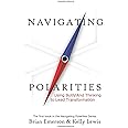 Paradoxical Press Navigating Polarities: Using Both/And Thinking to Lead Transformation