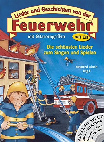 Lieder und Geschichten von der Feuerwehr mit CD: Mit Gitarrengriffen - Die schönsten Lieder zum Singen und Spielen