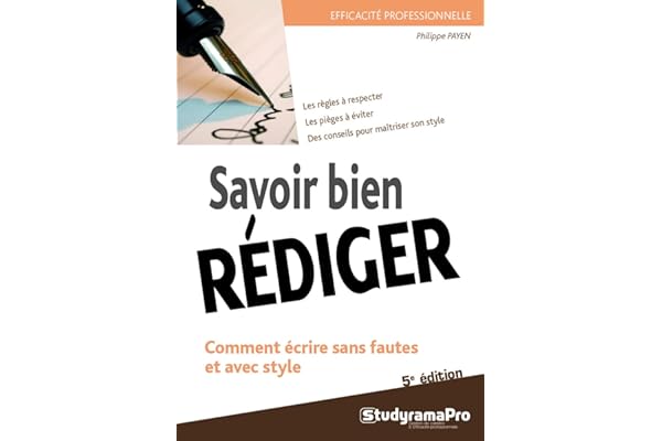 Savoir bien rédiger: Comment écrire sans fautes et avec style