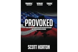 Provoked: How Washington Started the New Cold War with Russia and the Catastrophe in Ukraine