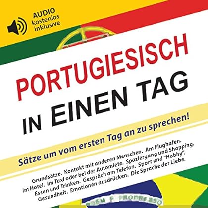 [PDF] Portugiesisch in einen Tag: Sátze um vom ersten Tag an zu sprechen! (AUDIO kostenlos inklusive) KOSTENLOS DOWNLOAD