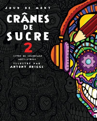 Download Jour de Mort : Crânes de Sucre 2: Livre de coloriage anti-stress Download Jour de Mort : Crânes de Sucre 2: Livre de coloriage anti-stress
