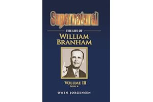 Supernatural - The Life of William Branham, Volume III (Book 6): 3