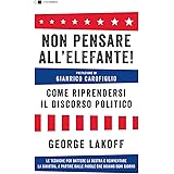 Non pensare all'elefante! Come riprendersi il discorso politico. Le tecniche per battere la destra e reinventare la sinistra,