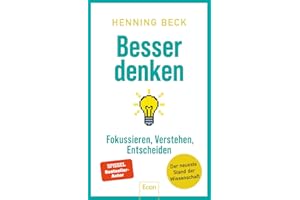 Besser denken: Fokussieren, verstehen, entscheiden – Der neueste Stand der Wissenschaft | Ein Crashkurs fürs 21. Jahrhundert