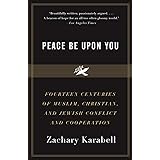 Peace Be Upon You: Fourteen Centuries of Muslim, Christian, and Jewish Conflict and Cooperation
