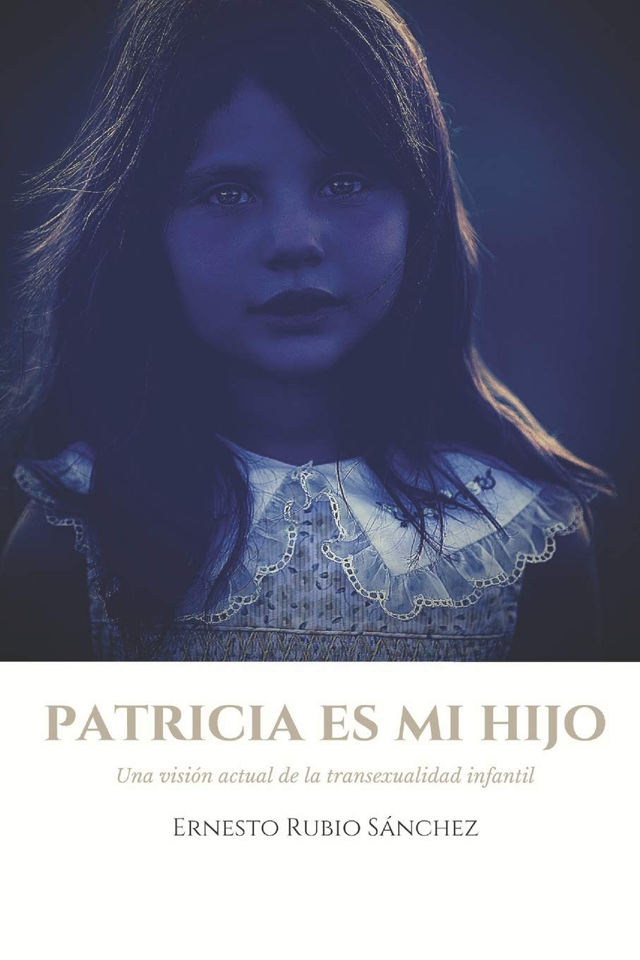 Patricia es mi hijo.: Una visión actual de la transexualidad infantil