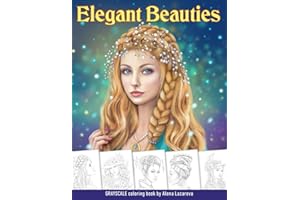 Elegant Beauties Grayscale coloring book: Coloring Book for Adults , Beautiful Hair Designs, Braids and Curls, Ladies hats, Relaxing Coloring Pages (Beauties coloring books)