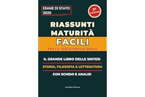 Riassunti Maturità Facili Il Grande Libro delle Sintesi di Storia, Filosofia e Letteratura Italiana per la Terza Prova Orale per tutti gli indirizzi: ... 5ª Superiore in Stile Chiaro e Semplificato