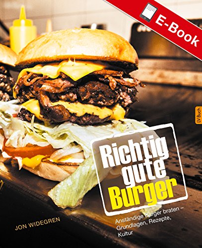 Download Richtig gute Burger: Anständige Burger braten – Grundlagen, Rezepte, Kultur Download Richtig gute Burger: Anständige Burger braten – Grundlagen, Rezepte, Kultur
