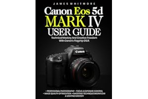 Canon EOS 5D Mark IV User Guide: Technical Mastery and Creative Freedom with Canon’s Flagship DSLR