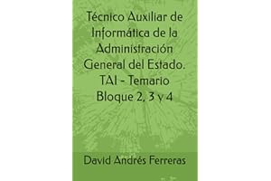 Técnico Auxiliar de Informática de la Administración General del Estado. TAI - Temario Bloque 2, 3 y 4