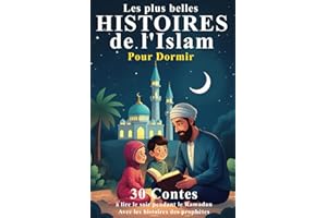 Les plus belles Histoires de l'Islam pour Dormir: 30 Contes à lire le soir pendant le Ramadan aux enfants musulmans - avec les histoires des prophètes - livres enfants islam de 2 à 5 ans