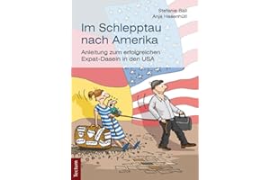 Im Schlepptau nach Amerika: Anleitung zum erfolgreichen Expat-Dasein in den USA