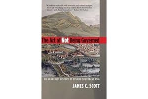 The Art of Not Being Governed: An Anarchist History of Upland Southeast Asia