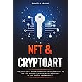NFT and Cryptoart: The Complete Guide to Successfully Invest in, Create and Sell Non-Fungible Tokens in the Digital Art Market