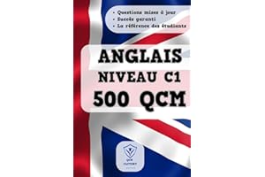 QCM Anglais C1: 500 QCM d'entraînement sur le Vocabulaire, Grammaire, Conjugaison et Orthographe en Anglais : Idéal pour passer du niveau B2 à C1