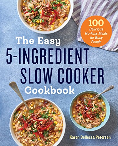 Easy 5ingredient Slow Cooker Cookbook  101 Delicious Nofuss Meals for Busy People