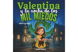 Valentina y la noche de los mil miedos: Una historia sobre amistad, coraje y criaturas asombrosas que ayuda a los niños a gestionar su miedo y descubrir su valentía. (La magia de las emociones)