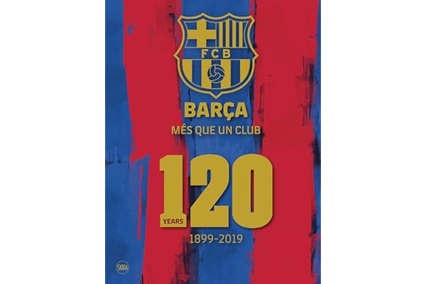 Barça: Més Que Un Club: 120 Years 1899-2019