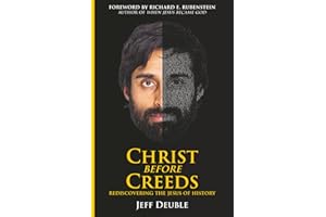 Christ Before Creeds: Rediscovering the Jesus of History
