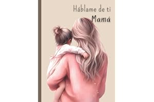 Háblame de ti Mamá: Cuéntame tu vida | Un libro con 120 preguntas para conocer mejor la historia de tu madre | Un regalo muy especial para el día de ... día del año (Quiero saber más de ti)