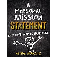 A Personal Mission Statement: Your Road Map to Happiness