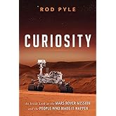 Curiosity: An Inside Look at the Mars Rover Mission and the People Who Made It Happen