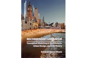 Recombinant Urbanism: Conceptual Modeling in Architecture, Urban Design and City Theory